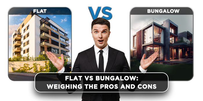 Flat vs Bungalow: Weighing the pros and cons