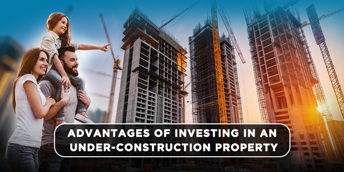 Advantages of investing in an  under-construction property