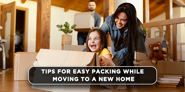 Tips for easy packing while moving to a new home